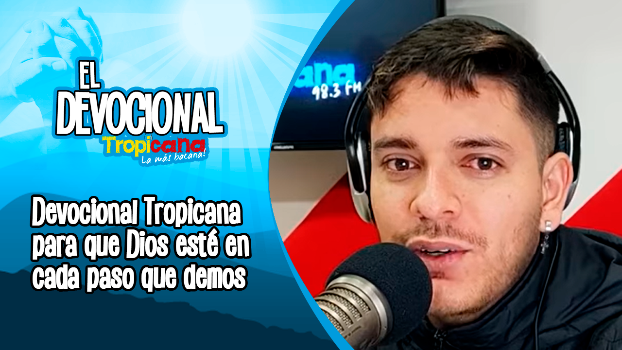 Devocional Tropicana para que Dios esté en cada paso que demos