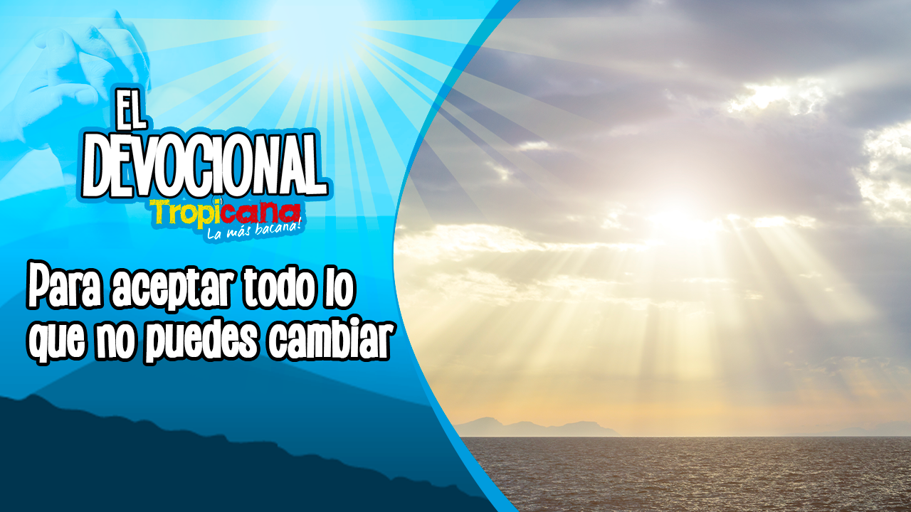 Devocional Tropicana para aceptar todo lo que no puedes cambiar