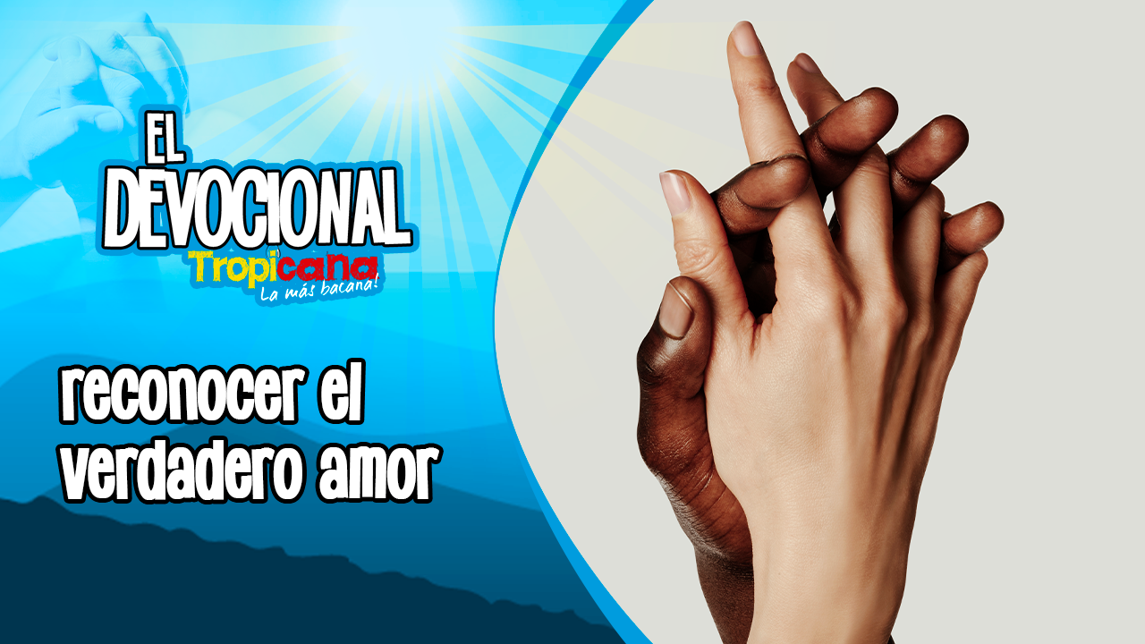 Devocional Tropicana: reconocer el verdadero amor