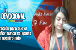 Devocional Tropicana: Oración para que el señor nunca se aparte de nuestro lado