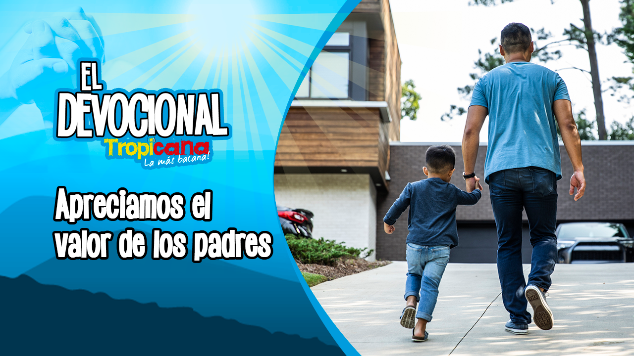 Devocional Tropicana: Apreciamos el valor de los padres