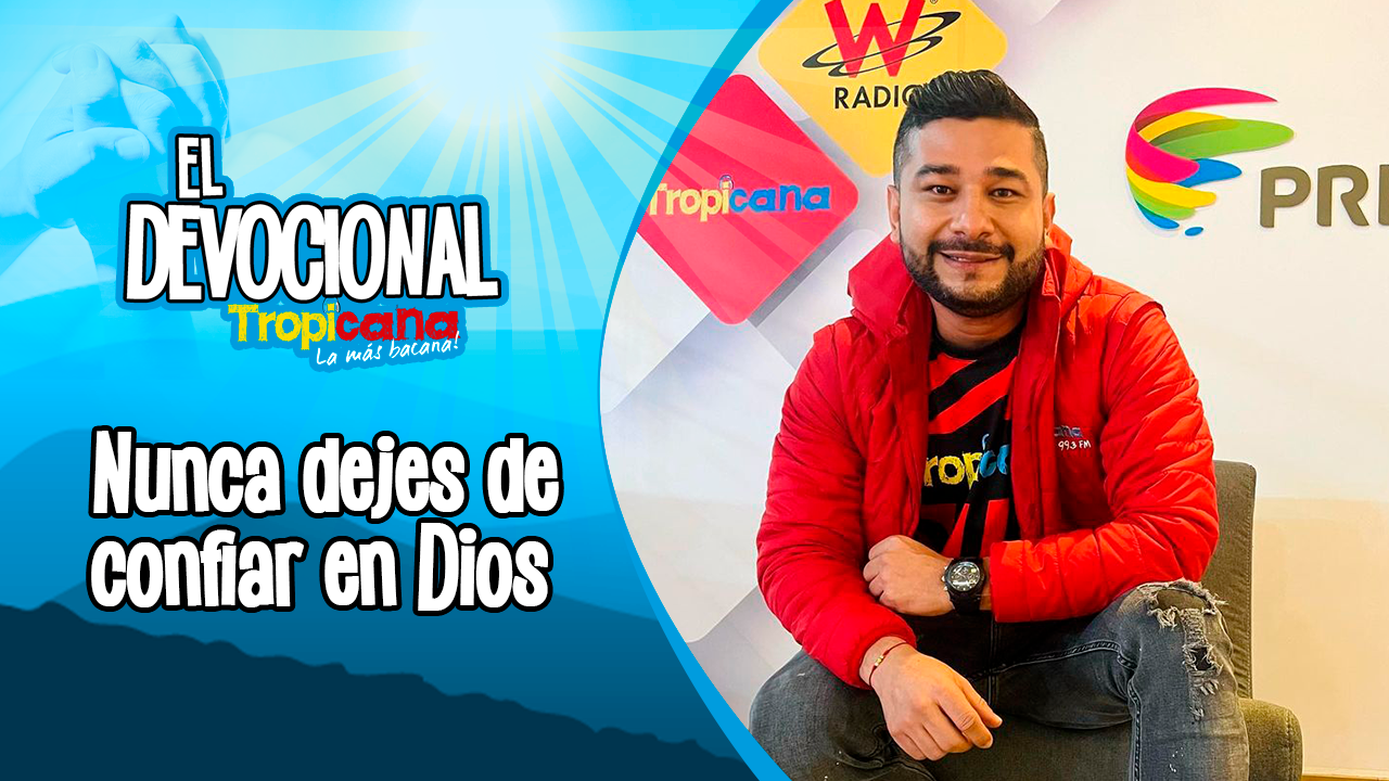 Devocional Tropicana: nunca dejes de confiar en Dios