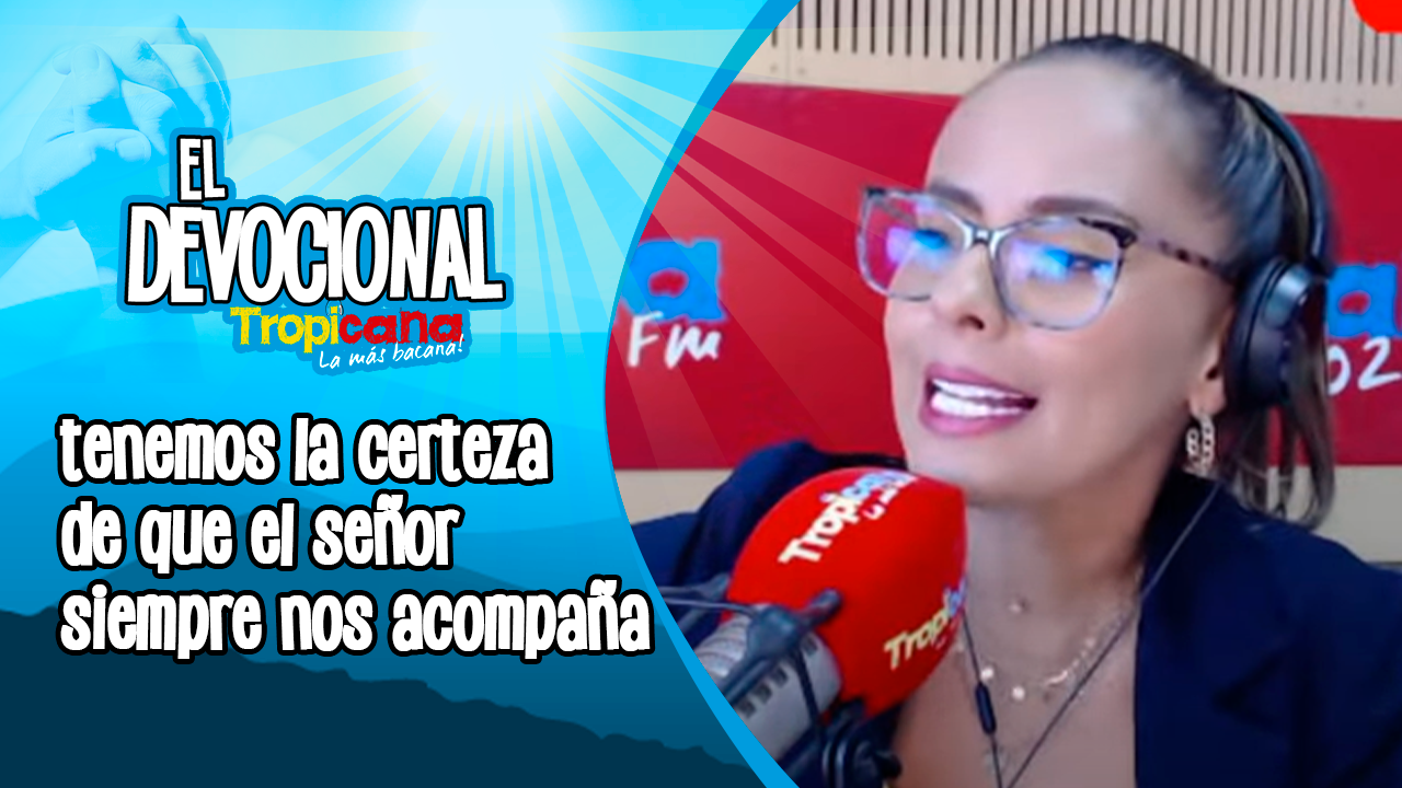 Devocional Tropicana: el señor siempre nos acompaña