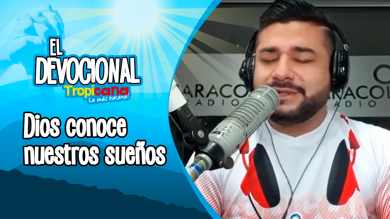Devocional Tropicana: Dios conoce nuestros sueños