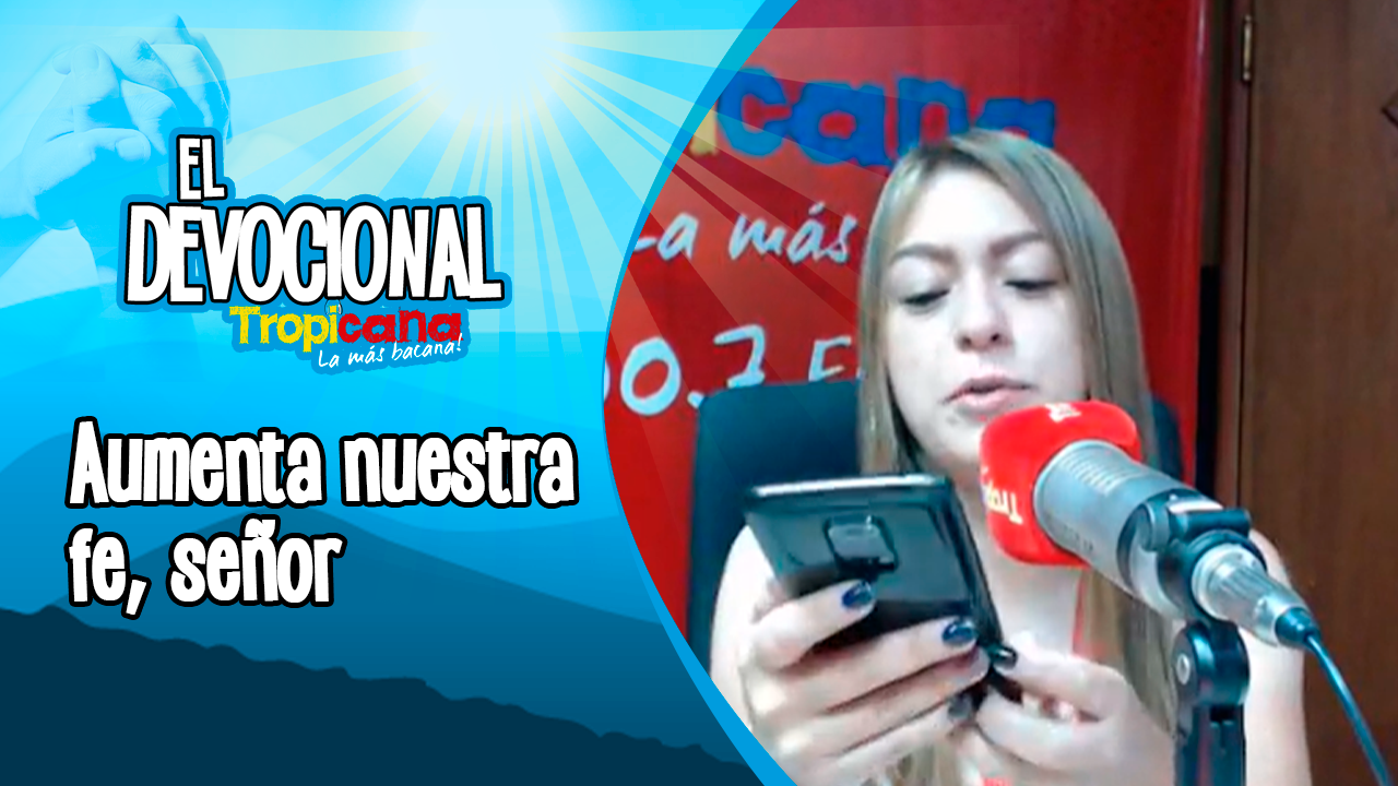 Devocional Tropicana: aumenta nuestra fe, señor